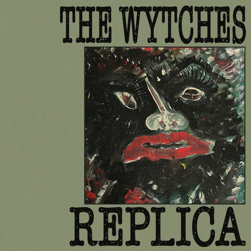 The Wytches : Replica